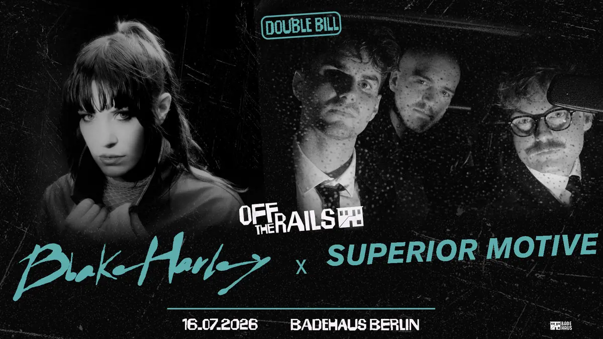 OFF THE RAILS #5: Blake Harley & Superior Motive — Badehaus, Berlin