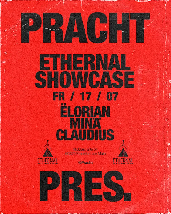 Pracht PRES. ETHERNAL SHOWCASE with Ëlorian, MINÄ, Claudius — Pracht, Frankfurt nad Mohanem