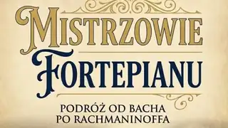 Mistrzowie Fortepianu - Podróż od Bacha po Rachamninoffa
