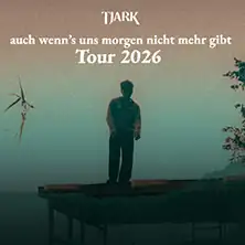 Tjark - auch wenn's uns morgen nicht mehr gibt Tour 2026