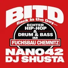 Back in the Day! - Nano42 & DJ Shusta — Fuchsbau Chemnitz, Хемниц