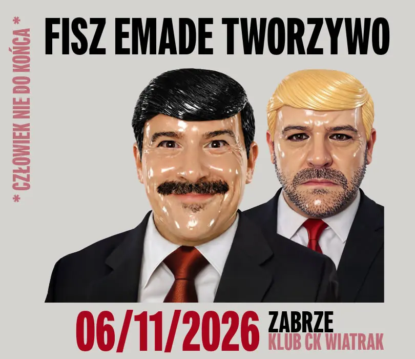 FISZ EMADE TWORZYWO | CZŁOWIEK NIE DO KOŃCA — Klub CK Wiatrak, Zabrze