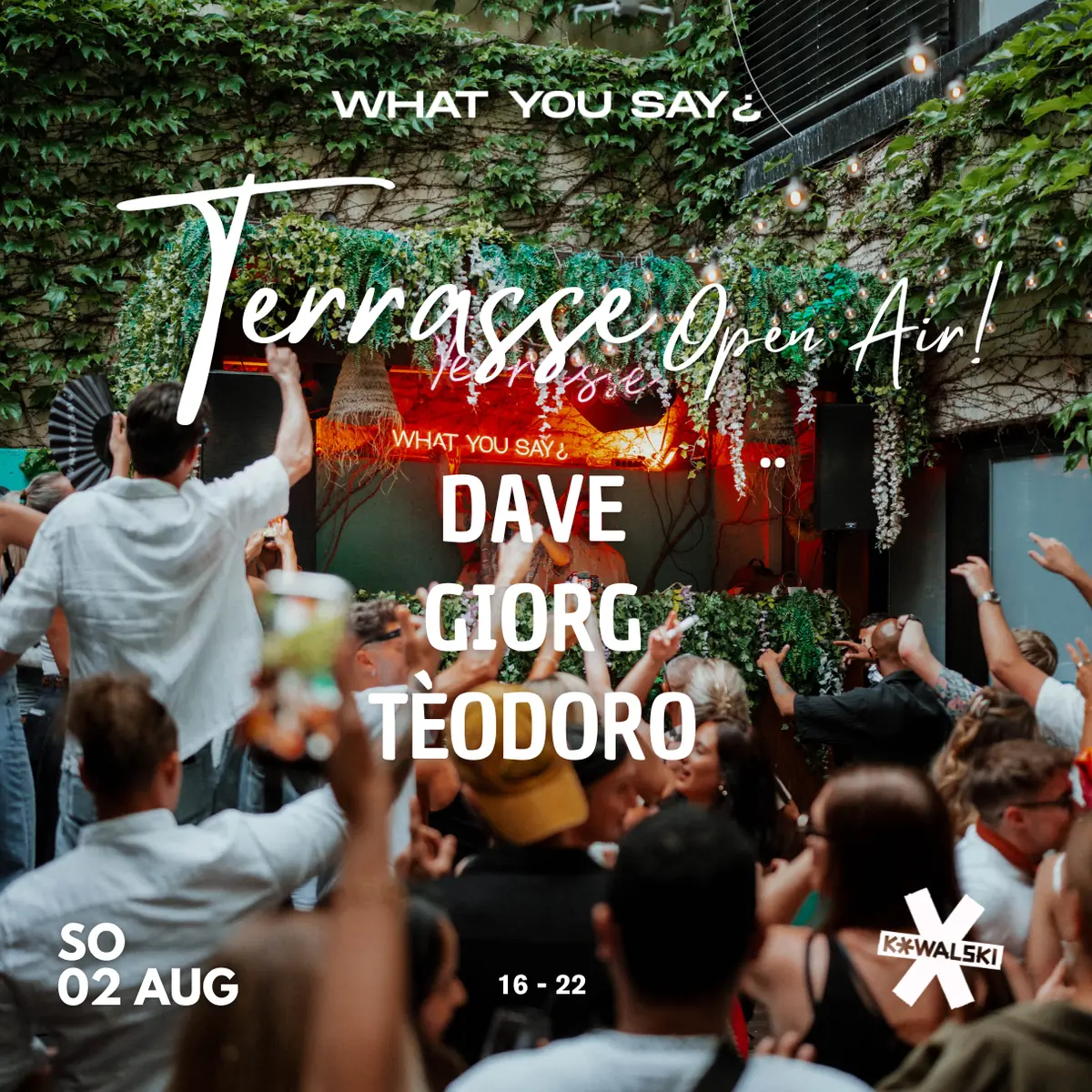 WHAT YOU SAY¿ - Terrasse - Open Air — Kowalski, Stuttgart