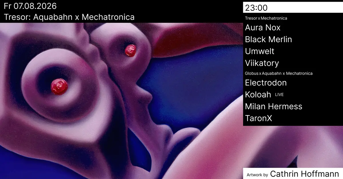 Tresor: Aquabahn x Mechatronica — Tresor / Globus, Berlin