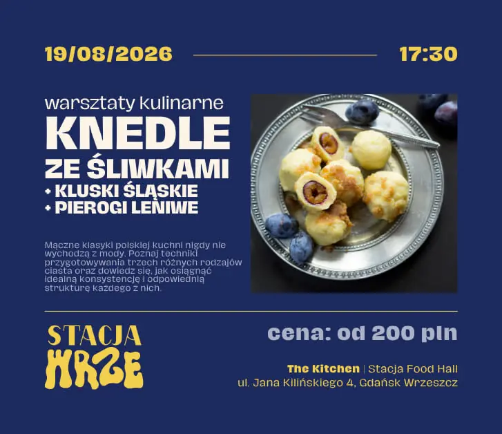 Knedle se švestkami a slezské noky a lenochy | kulinární workshop — The Kitchen | Stacja Food Hall, Gdaňsk