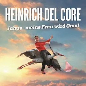 Heinrich del Core - Juhuu, meine Frau wird Oma! — Veranstaltungsforum Fürstenfeld, Fürstenfeldbruck