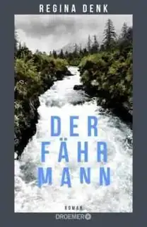 "Der Fährmann" von Regina Denk - ein atmosphärisch düsteres Familiendrama an der deutsch-österreichischen Grenze