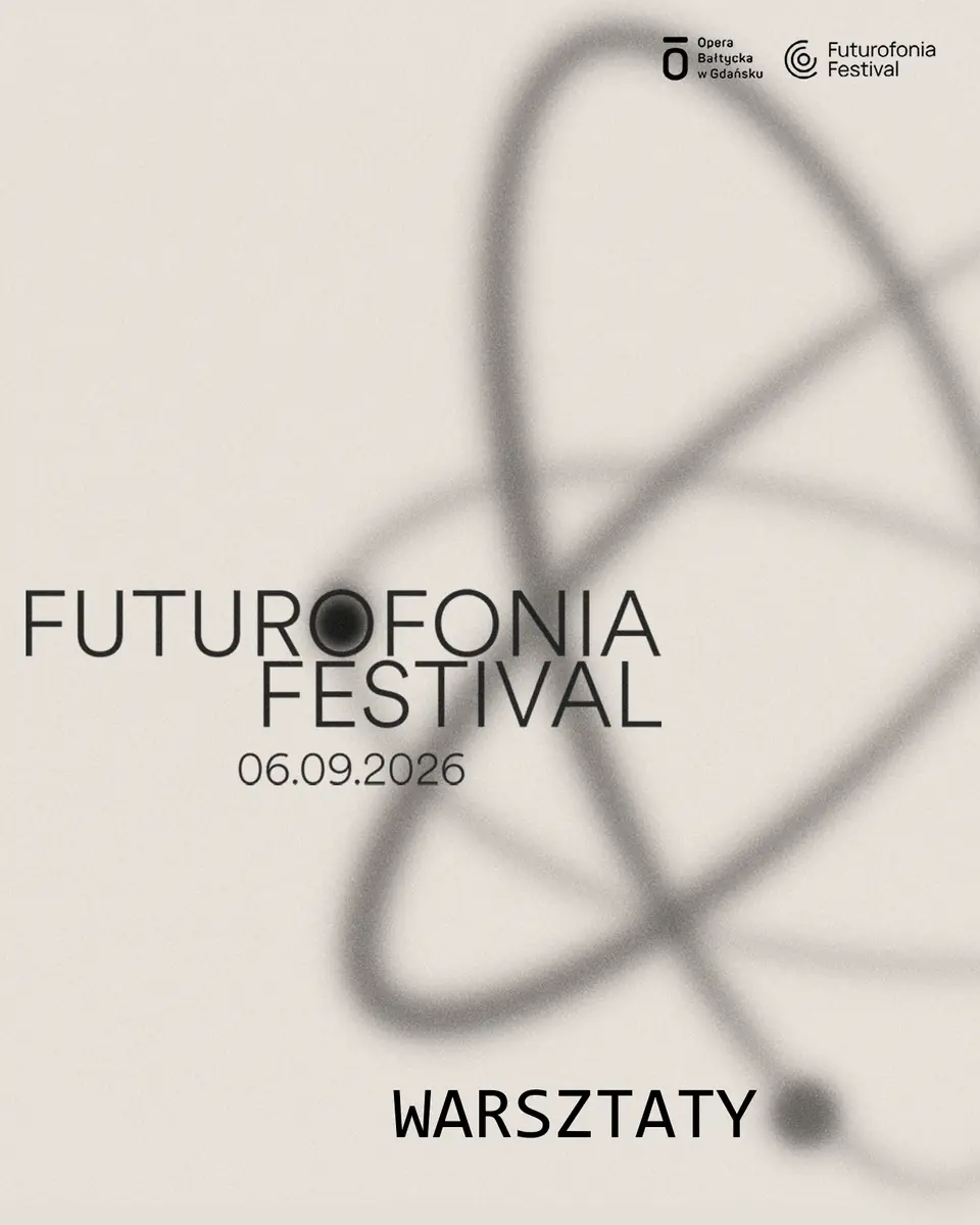 FUTUROFONIA FESTIVAL - dílny pro děti do 6 let — Opera Bałtycka w Gdańsku, Gdaňsk