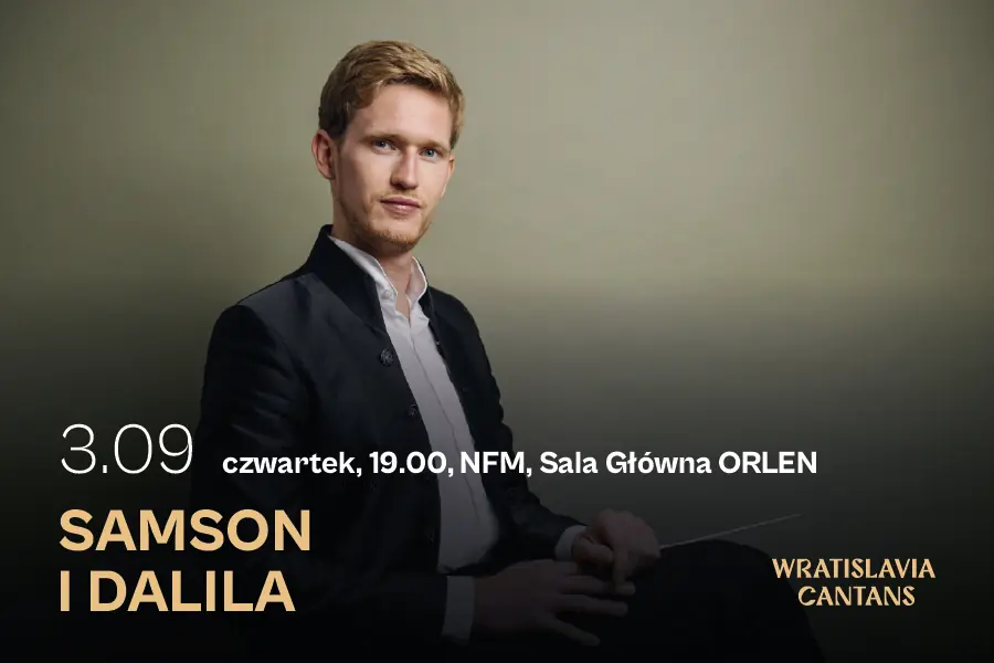Samson a Dalila | 61. Mezinárodní festival Wratislavia Cantans jménem Andrzeje Markowského — Národní hudební fórum ve Vratislavi, Vratislav