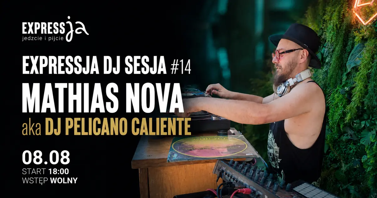 Expressja DJ SESJA #14 Mathias Nova aka DJ PELICANO CALIENTE — Expressja, Gdaňsk