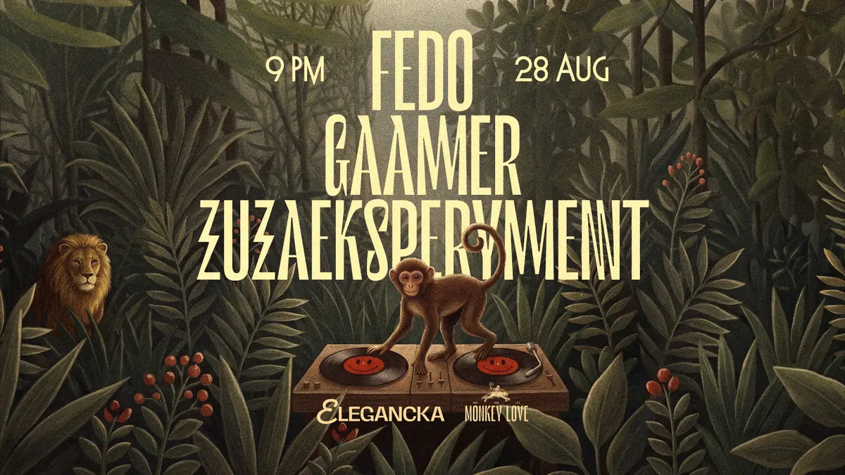 ELEGANCKA x MONKEY LOVE: Fedo, Gaamer, zuzaeksperyment — MONKEY LOVE, Warszawa