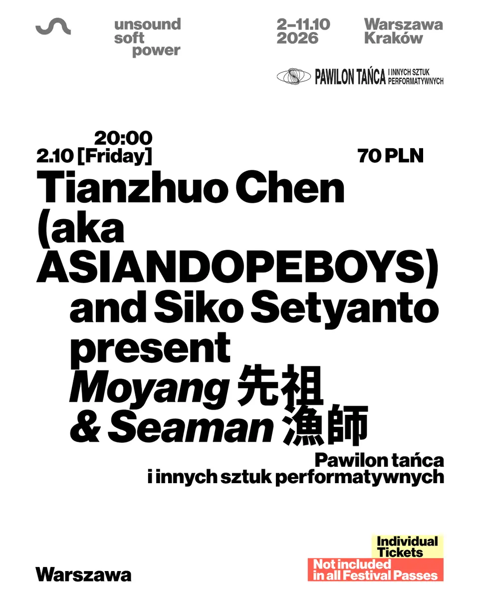 Unsound Warszawa 2026: Tianzhuo Chen (ASIANDOPEBOYS) & Siko Setyanto present Moyang & Seaman — Pawilon tańca i innych sztuk performatywnych, Warsaw