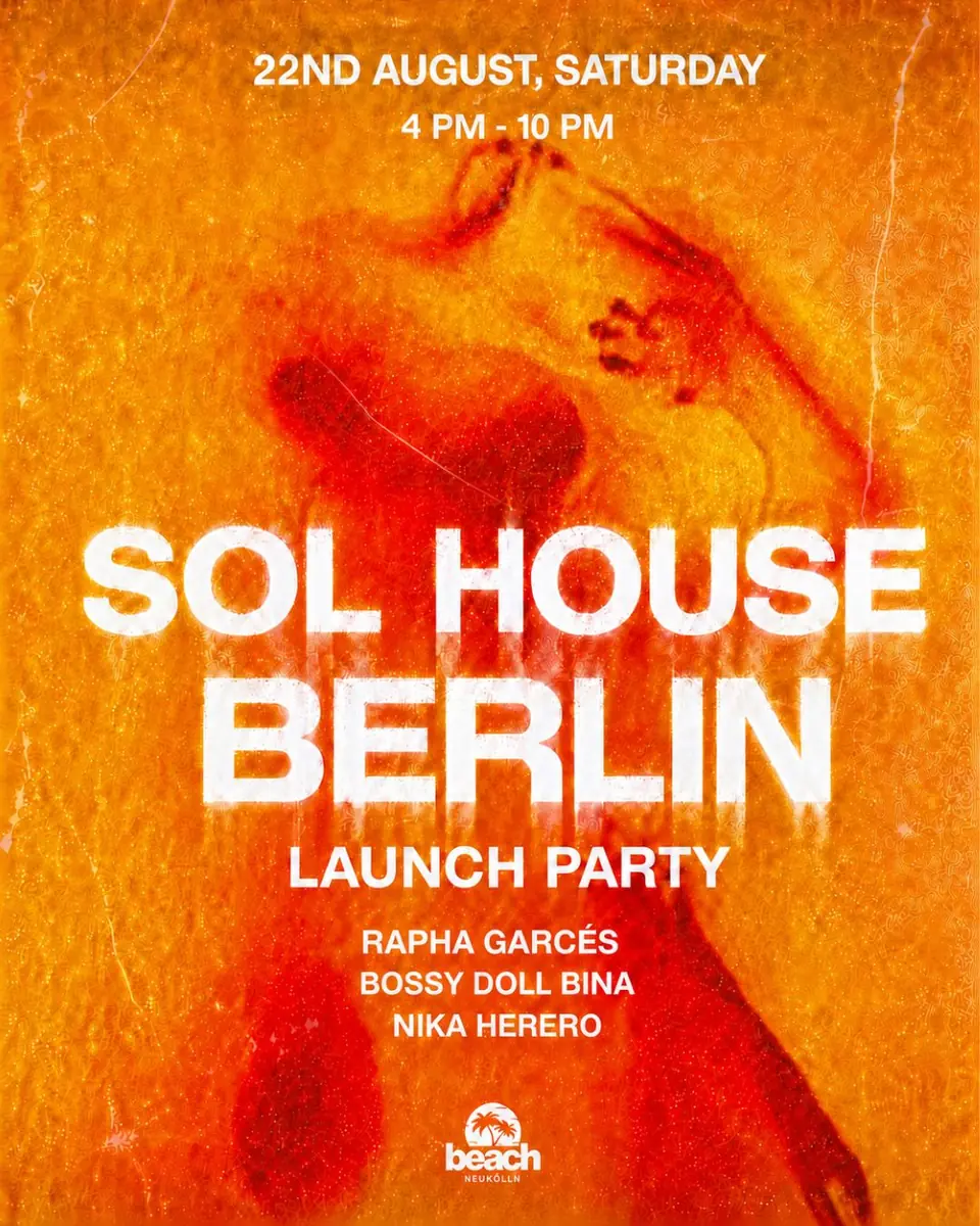 SOL HOUSE BERLIN: LAUNCH PARTY — Beach Neukölln, Berlin