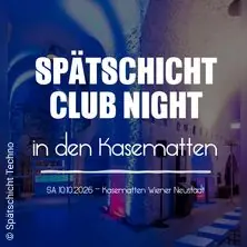 Spätschicht Club Night — Kasematten Wiener Neustadt, Wiener Neustadt