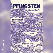 Miroslav Hlauo - Pfingsten. Erinnerungen an ein Ende der Welt — Literaturhaus Villa Clementine, Wiesbaden