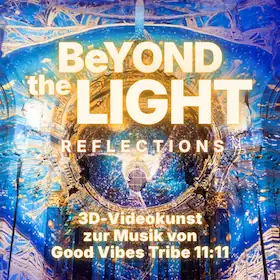 Beyond the Light - Reflections - Music by Good Vibes Tribe 11:11