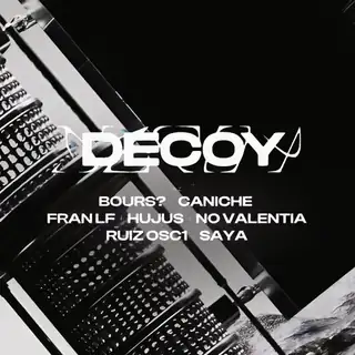 DECOY w/ RUIZ OSC1, HUJUS, No Valentia, Bours?, Caniche & MORE