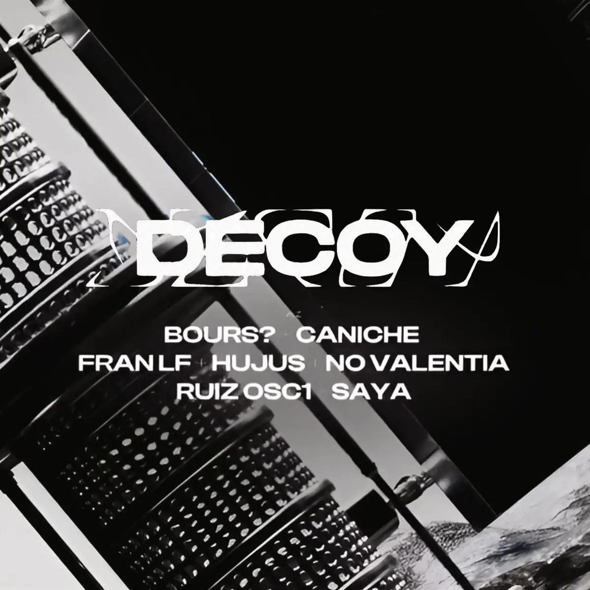 DECOY w/ RUIZ OSC1, HUJUS, No Valentia, Bours?, Caniche & MORE — OXI, Berlin