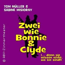 Two Like Bonnie & Clyde — ABV-Zimmertheater, Stuttgart