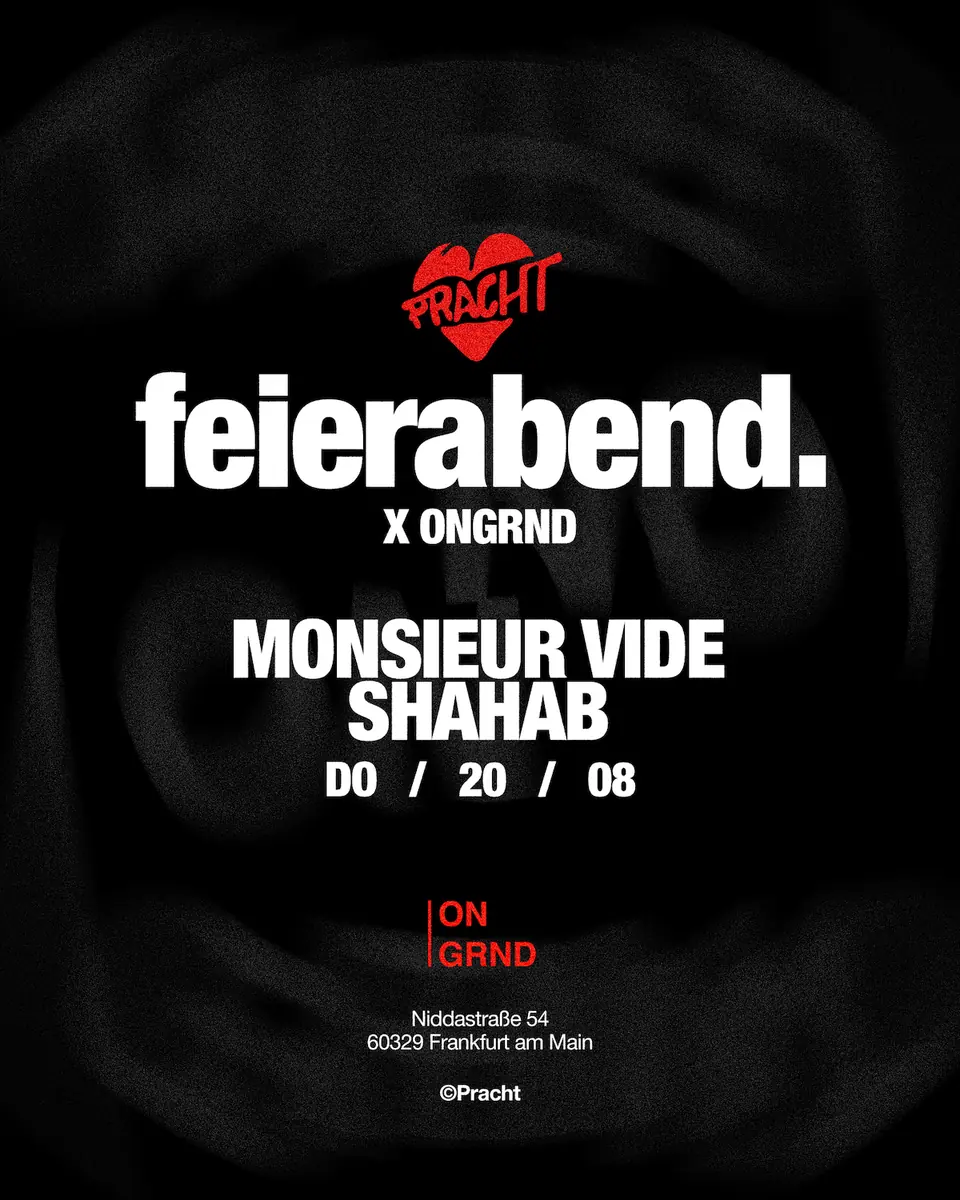 feierabend. x ONGRND with Monsieur Vide & Shahab — Pracht, Frankfurt nad Mohanem