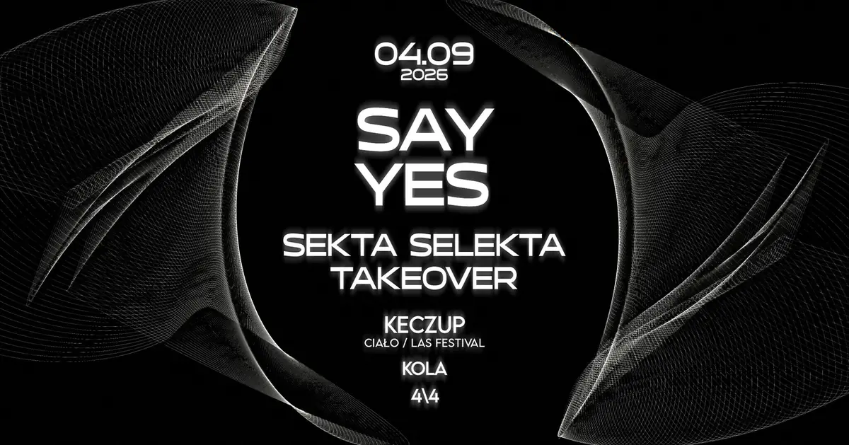 SAY YES: Sekta Selekta TAKEOVER / kEczuP / Kola / 4\4 — Sekta Selekta, Krakov