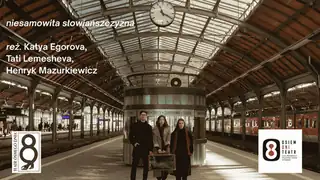 Osiem Dni Teatr / incredible Slavicness / directed by Katya Egorova, Tati Lemesheva, Henryk Mazurkiewicz