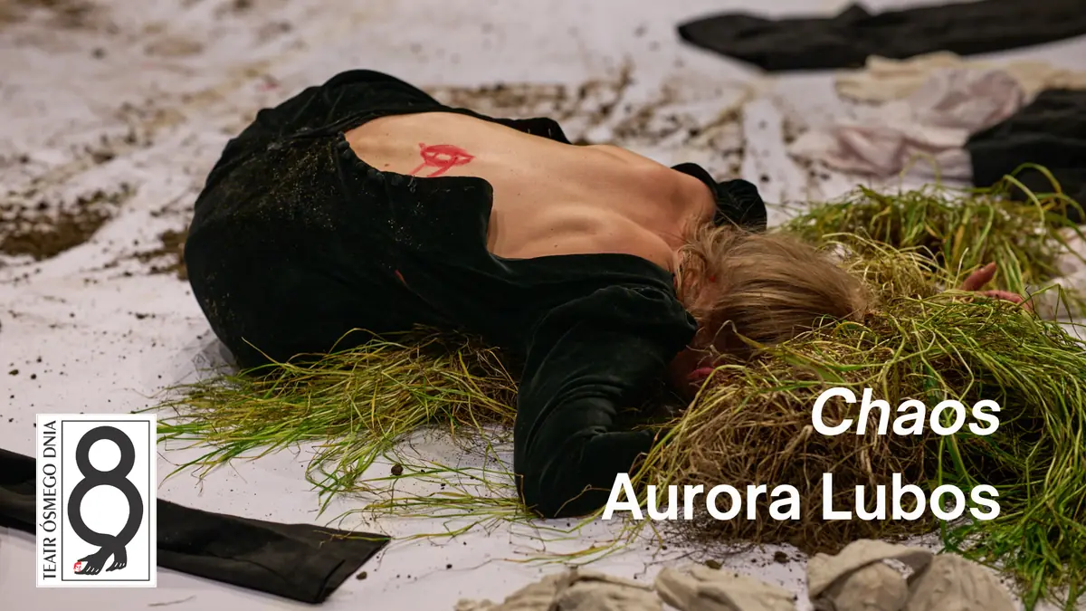 Chaos / Aurora Lubos — Teatr Ósmego Dnia w Poznaniu, Poznań