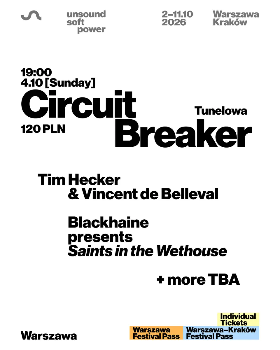 Unsound Warszawa 2026: CIRCUIT BREAKER - Blackhaine / Tim Hecker & Vincent de Belleval + more — Tunelowa, Warsaw