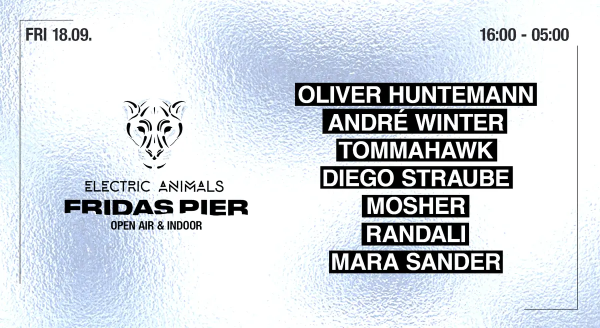 ELECTRIC ANIMALS x Fridas Pier — Fridas Pier, Stuttgart