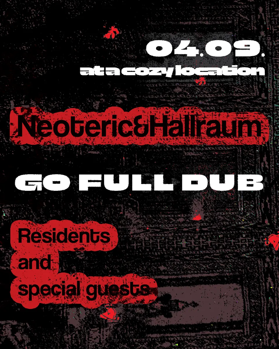 Neoteric&Hallraum GO FULL DUB — The Loft, Vienna
