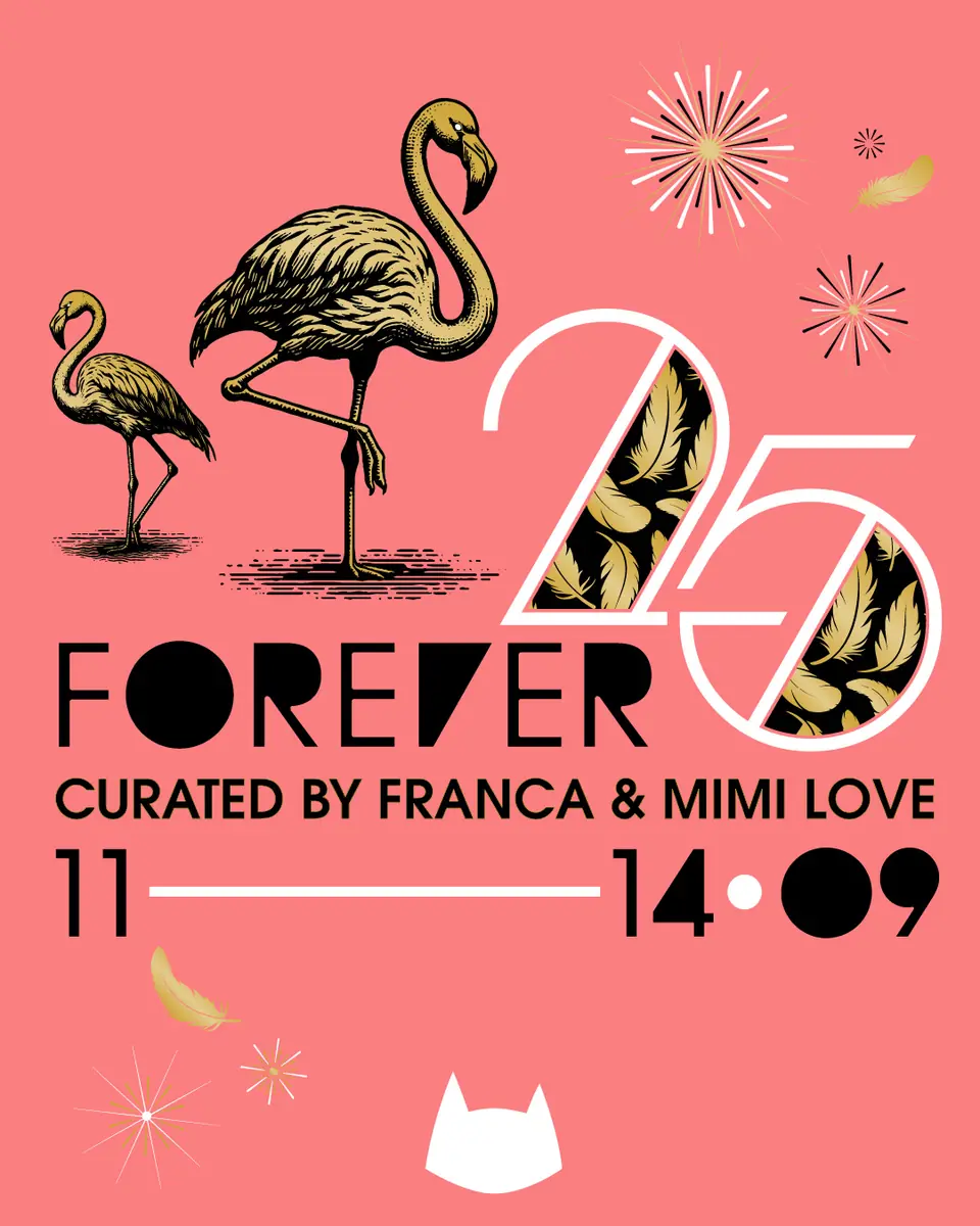 FOREVER 25 curated by Franca & Mimi Love — Kater, Berlin