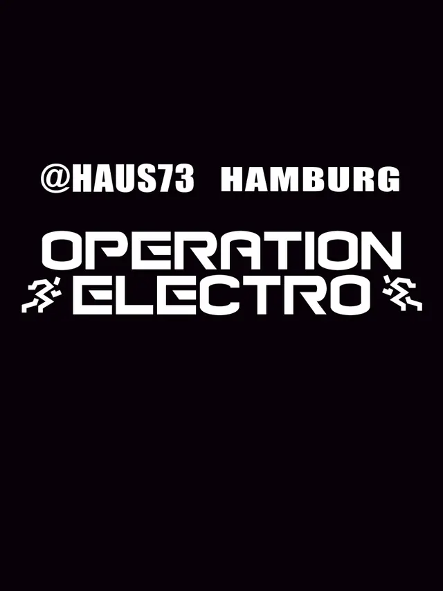 Operation Electro — Haus73, Hamburg
