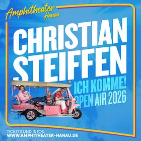 CHRISTIAN STEIFFEN - ICH KOMME! OPEN AIR 2026 — Amphitheater Hanau, Hanau