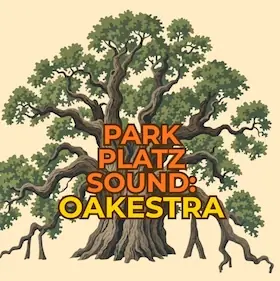 Park-Platz-Sound: OAKestra - Concert with Oak Trees and Andrea Crescenzi, Peter Hinz & Yolanda Diefenbach — Alte Feuerwache, Mannheim