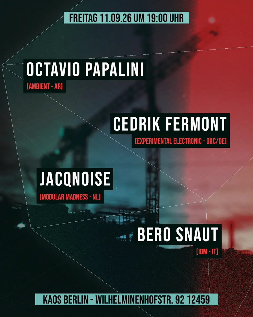 Octavio Papalini, Cedrik Fermont, JacqNoise, Bero Snaut live — Kaos Berlin, Berlin