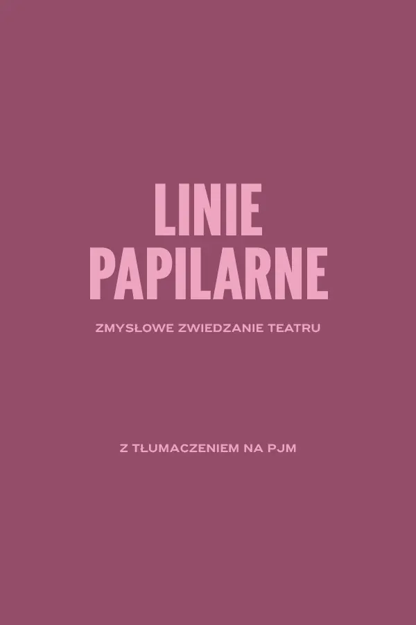 LINIE PAPILARNE. Zmysłowe zwiedzanie teatru z tłumaczeniem na PJM. — Muzeum Starego Teatru MICET w Krakowie, Kraków