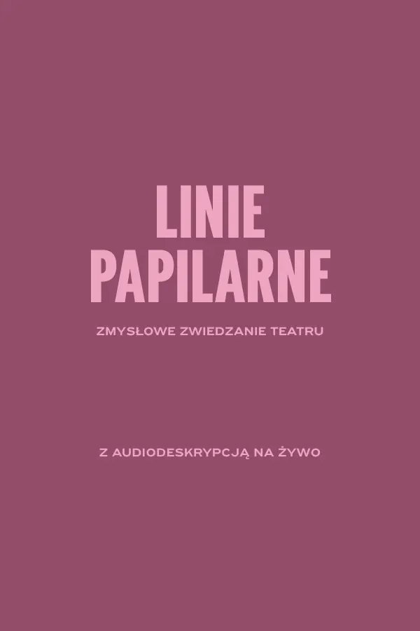 LINIE PAPILARNE. Zmysłowe zwiedzanie teatru z audiodeskrypcją na żywo. — Muzeum Starego Teatru MICET w Krakowie, Kraków