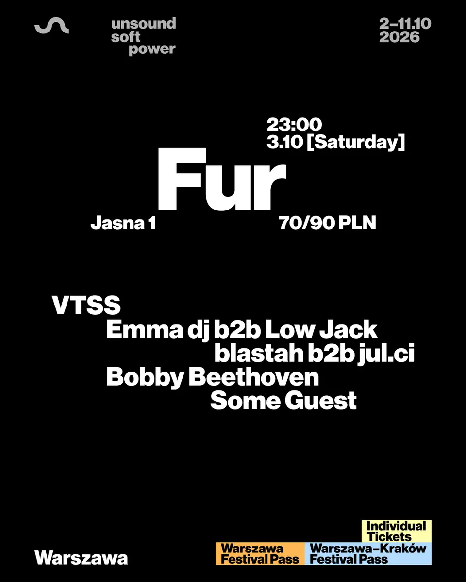 Unsound Warszawa 2026: FUR - VTSS / Bobby Beethoven / Emma DJ b2b Low Jack / Some Guest + more — Jasna 1, Варшава