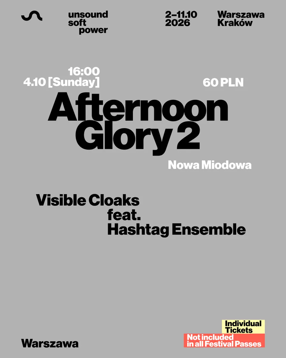 Unsound Warszawa 2026: AFTERNOON GLORY 2 - Visible Cloaks feat. Hashtag Ensemble — Nowa Miodowa, Varšava