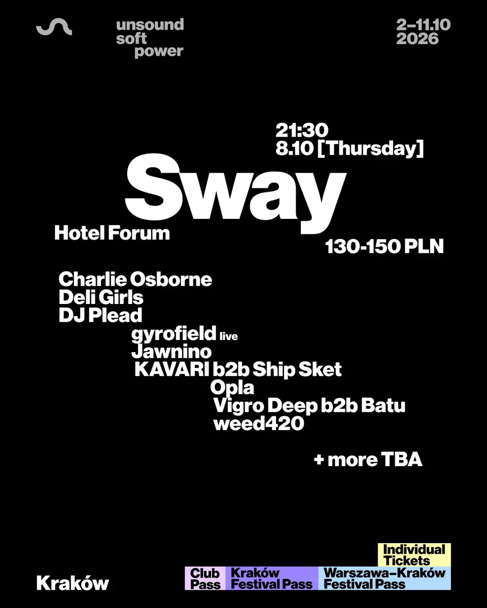Unsound Kraków 2026: SWAY - Deli Girls / DJ Plead / gyrofield / KAVARI b2b Ship Sket + more — Hotel Forum, Краков