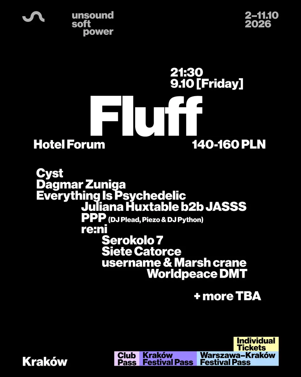 Unsound Kraków 2026: FLUFF - Juliana Huxtable b2b JASSS / PPP / Siete Catorce / re:ni + more — Hotel Forum, Краков