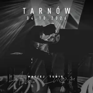 Maciej Tubis — Sala Koncertowa Zespołu Szkół Muzycznych im. Ignacego Jana Paderewskiego w Tarnowie, ul. Lippóczy’ego 4, Tarnów