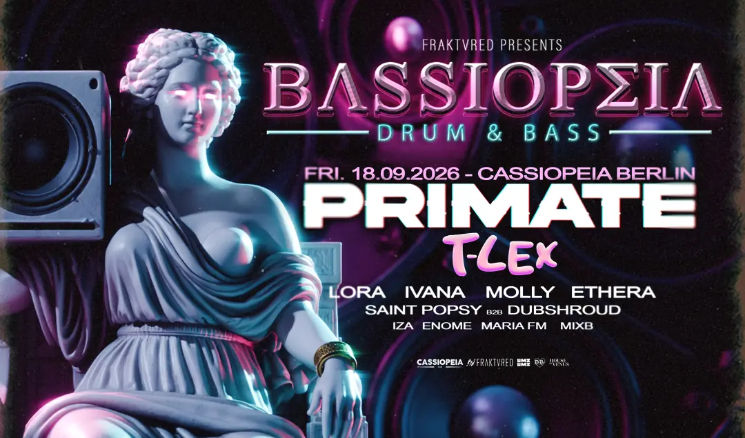 BASSIOPEIA Drum & Bass with Primate (BE), T-Lex (UK), Lora, Ivana and many more — Cassiopeia, Berlin