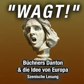 "Wagt!" Бюхнер - Дантон и идея Европы — BüchnerBühne Riedstadt, Riedstadt