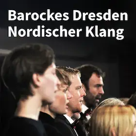 Barockes Dresden, Nordischer Klang - Meisterwerke von Bach und Zelenka mit Chören aus Hamburg und Stockholm