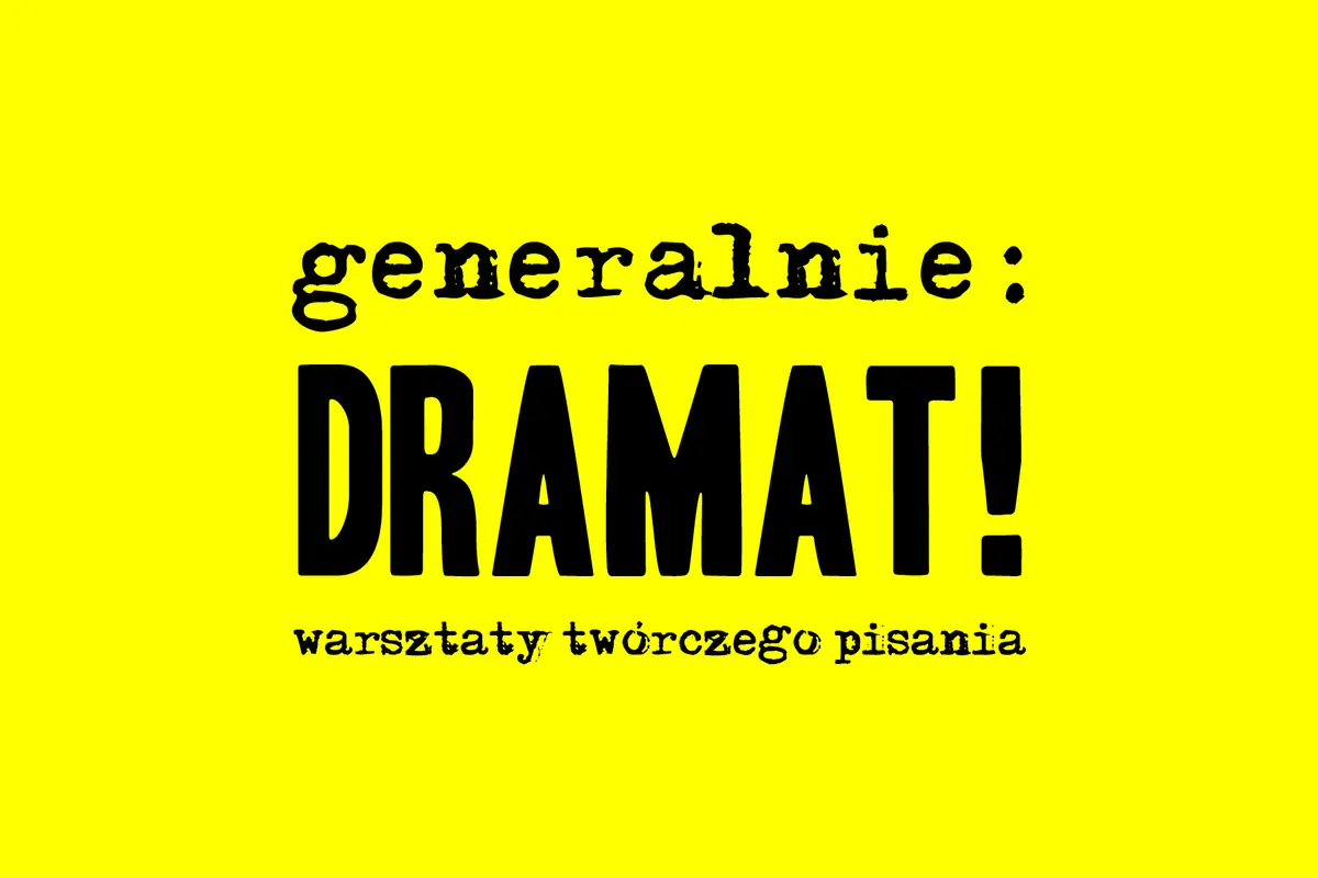 Generalnie: dramat! Workshopy tvůrčího psaní. — Teatr Nowy im. Izabelli Cywińskiej w Poznaniu, Poznaň