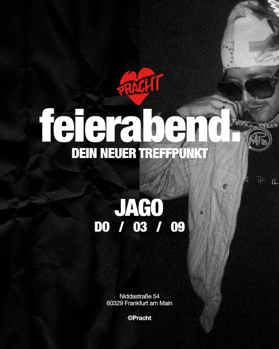 feierabend. with Jago — Pracht, Frankfurt