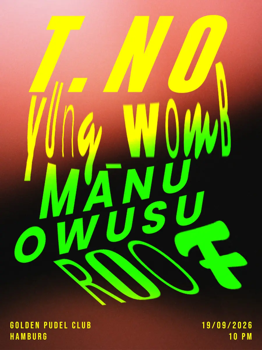 T.NO, yung_womb, MANU OWUSU, ROOF — Golden Pudel Club, Hamburg