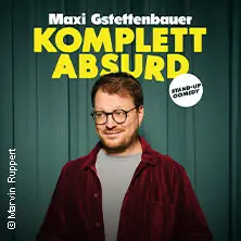 Макси Гштеттенбауэр - KOMPLETT ABSURD — SCHATZKISTL – Theater . Kabarett . Club - Im Leonardo Royal Mannheim, Мангейм