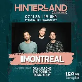 HINTERLAND - live on stage - Montreal, Sonic Soup, The Robbers, OxyK.O.tONE — Stadthalle Ludwigslust, Ludwigslust
